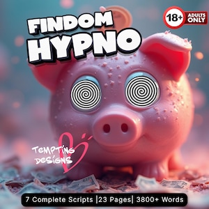May include: A pink piggy bank with black and white spiral eyes, featuring the text FINDOM HYPNO, a red 18+ ADULTS ONLY badge, a pink heart logo with the text TEMPTING DESIGNS, and a bottom banner stating 7 Complete Scripts | 23 Pages | 3800+ Words.
