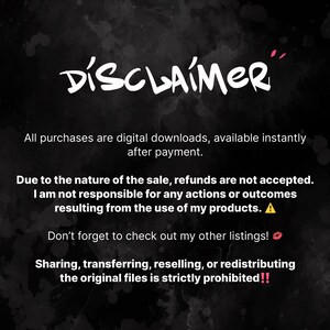 May include: A black and white graphic with the word "DISCLAIMER" in a stylized font. The text below states that all purchases are digital downloads, refunds are not accepted, and the seller is not responsible for outcomes.
