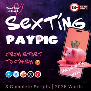 May include: A digital art graphic with the words "Sexting Paypig" in white. A pink piggy bank is on a smartphone screen with money in the slot. The text "Made with Love" is on the phone screen. The image also includes the text "From Start to Finish" and "3 Complete Scripts | 2025 Words".