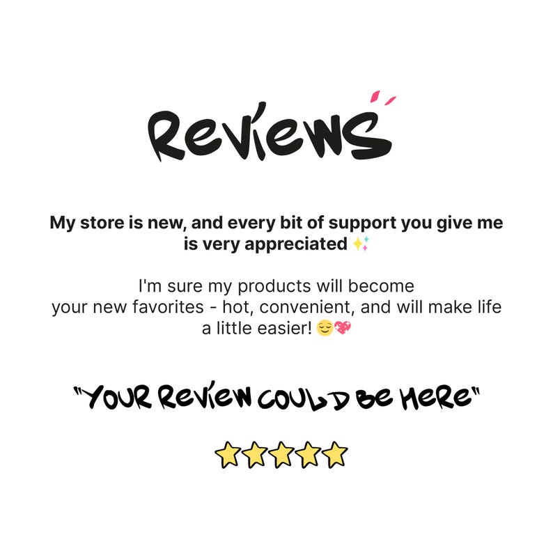 May include: White background with the word "Reviews" in black cursive script. Text below states the store is new and appreciates support. The phrase "YOUR REVIEW COULD BE HERE" is written below a row of five gold stars.