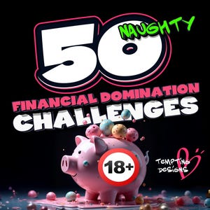 May include: A pink piggy bank with a red circle around the number 18+ on it. The piggy bank is surrounded by colorful candy-like objects. The text "50 NAUGHTY FINANCIAL DOMINATION CHALLENGES" is in the background.
