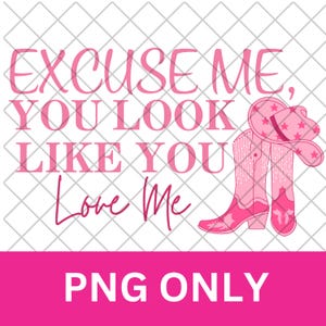 Entschuldigung, Sie sehen aus wie Sie mich lieben PNG, Land, digitaler Download, Poster png, Musik PNG, TikTok Lied, Cowgirl Lied, Trending, rosa Stiefel