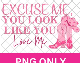 Excuse me You look like  You love me PNG, Country, Digital Download, Poster png, Music PNG, TikTok Song, Cowgirl Song, Trending, Pink boots