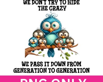 Funny Family Crazy Birds PNG: Sarcastic Shirt Sublimation Image