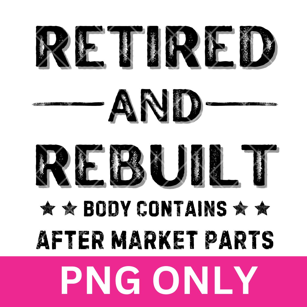 Funny Retirement PNG: Retired And Rebuilt Design (Digital Download)