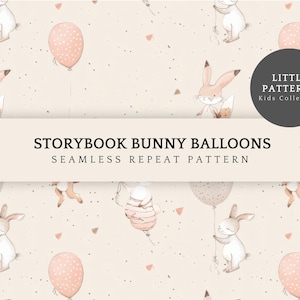 May include: A seamless repeat pattern featuring watercolor illustrations of bunnies with balloons. The design includes the text "Storybook Bunny Balloons" and "Little Patterns Kids Collection" on a light beige background with small pink shapes.