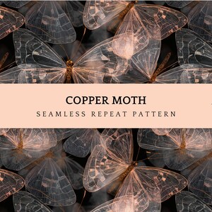 May include: A seamless repeat pattern featuring copper-colored moths with transparent wings against a dark background. The design includes the text "COPPER MOTH" and "SEAMLESS REPEAT PATTERN" in a light peach banner. The artwork is by Pattern Eleven.