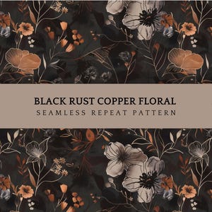 May include: Black and copper floral seamless repeat pattern. The design features stylized flowers and foliage in shades of black, rust, and copper, with delicate white outlines. The text "BLACK RUST COPPER FLORAL SEAMLESS REPEAT PATTERN" is displayed on a tan banner.