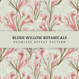 May include: A seamless repeat pattern featuring blush pink willow botanicals on a light green background. The design includes stylized floral elements and the text "BLUSH WILLOW BOTANICALS SEAMLESS REPEAT PATTERN". The artwork is 4800 x 4800 px at 300 dpi.