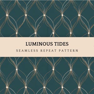 May include: Teal seamless repeat pattern with a geometric design of interconnected gold and white lines, and small white circles. The text "LUMINOUS TIDES" and "SEAMLESS REPEAT PATTERN" are displayed on a beige banner. The artwork is by Pattern Eleven.