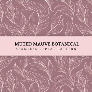 May include: A seamless repeat pattern featuring a muted mauve background with delicate white botanical line art. The design includes stylized leaves and stems. The text "MUTED MAUVE BOTANICAL SEAMLESS REPEAT PATTERN" is displayed on a pink banner.