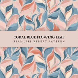 May include: A seamless repeat pattern with coral, blue, and cream-coloured stylized leaves. The design includes the text "CORAL BLUE FLOWING LEAF SEAMLESS REPEAT PATTERN" and "ORGINAL ARTWORK by Pattern Eleven". Image dimensions: 4800 x 4800 px at 300 dpi.