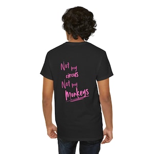 Unisex T-Shirt not my circus not my monkeys