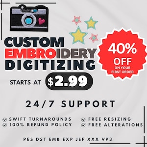 May include: A white background with a red circle with the text "40% OFF ON YOUR FIRST ORDER".  The text "CUSTOM EMBROIDERY DIGITIZING" is in black text.  The text "STARTS AT $2.99" is in black text with a red background.  The text "24/7 SUPPORT" is in black text.  The text "SWIFT TURNAROUNDS", "100% REFUND POLICY", "FREE RESIZING", and "FREE ALTERATIONS" is in black text with a green checkmark in front of each.  The text "PES DST EMB EXP JEF XXX VP3" is in black text.  There is a small embroidered camera with a pink heart on it in the top left corner.  There are four embroidered stars in the top right corner.