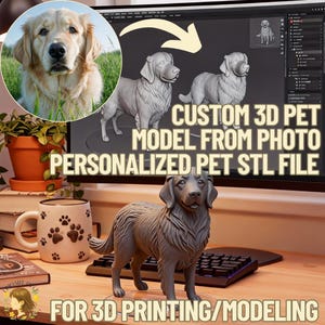 May include: A 3D-printed dog model on a desk, with a computer screen showing a 3D rendering of a dog and the text "CUSTOM 3D PET MODEL FROM PHOTO PERSONALIZED PET STL FILE FOR 3D PRINTING/MODELING". A photo of a golden retriever is in the upper left corner.