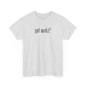 Got Wubz Rave Shirt: Funny Dubstep EDM Festival Tee