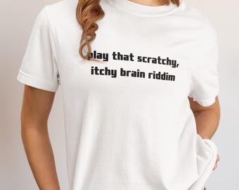 Camiseta Scratchy Itchy Brain Riddim: Divertida camiseta de EDM rave