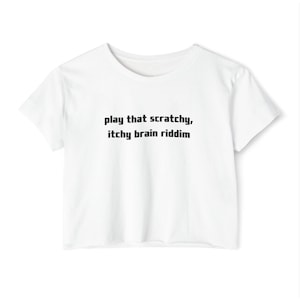 Play That Scratchy Itchy Brain Riddim Crop Top, Funny Women&#39;s Festival Shirt, EDM Rave Crop Tee, Comfy Dubstep Bass Music Shirt