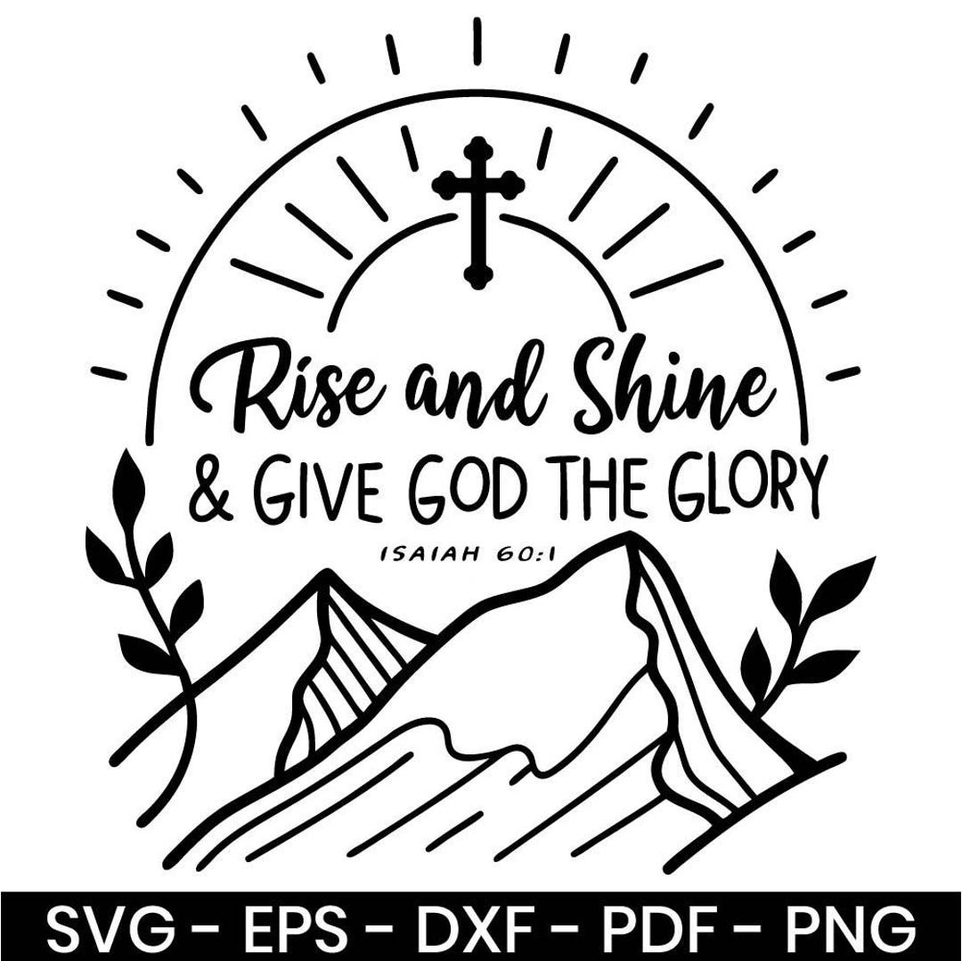 Rise and Shine Give God Glory SVG – Christian Inspirational Quote for ...