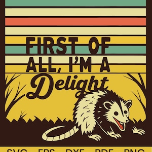First Of All I&#39;m A Delight Svg, Funny Possum Svg, Angry Raccoon Png, Sarcastic Animal Svg, Possum Lover Gift, Svg, Png, Eps, Dxf, Pdf