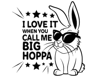 I love it when you call me big hoppa svg, daddy bunny svg, easter bunny svg, happy easter svg, kids easter svg, svg, dxf, eps, pdf, png