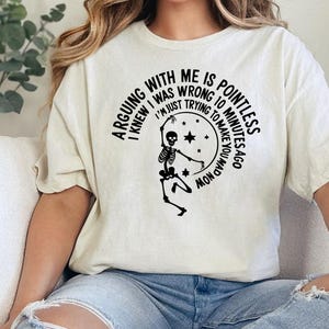 arguing with me is pointless i knew i was wrong 10 minutes ago i&#39;m just trying to make you mad now. Funny Skeleton Quote PNG