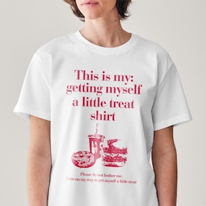 This is my getting myself a little treat shirt, Little Treat T-Shirt, Sweet Treat Shirt, Food Shirt, Food Lover Shirt
