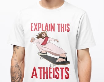 Jesus Riding Skateboard Shirt, Explain This Atheists Shirt, Jesus Skateboarding Shirt, Skateboarding tshirt, Jesus Shirt, Graphic Tee