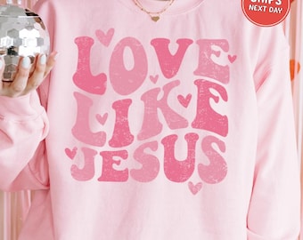 Love Like Jesus Shirt Christian Valentines Sweatshirt Heart Shirt Religious Valentine Jesus Christian Outfit Love Jesus Shirt Bible Verse