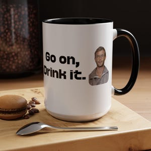 Funny Coffee Mug, Go on, Drink it, Gift for Coffee Lovers, Funny Mug, Hilarious Coffee Mug, Gift for her, Gift For Him