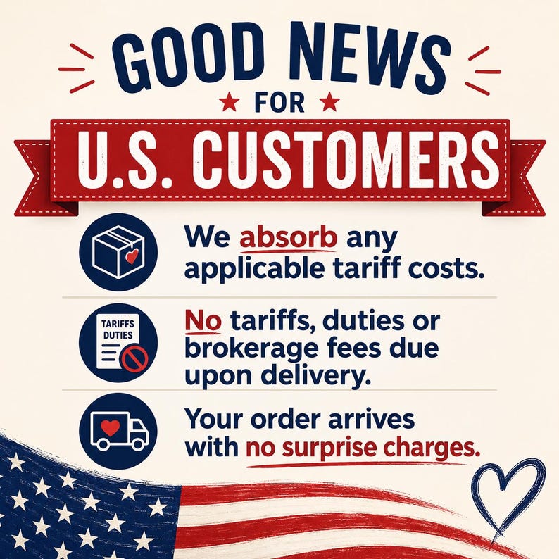May include: A graphic announcement with the text GOOD NEWS FOR U.S. CUSTOMERS on a red banner. It states that the company absorbs tariff costs, there are no duties or brokerage fees upon delivery, and orders arrive with no surprise charges.