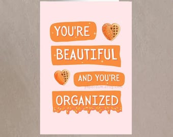 Leslie Knope 'You're Beautiful And You're Organised' Ann Perkins Compliment Friendship Card, Leslie Knope Quote, Galentine Day Card, wafels