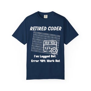 Retired Coder Shirt, Logged Out Retirement Gift, Error 404 Work Not Found Tee, Comfort Colors Programmer Top, Software Engineer Apparel