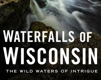 Waterfalls of Wisconsin: The Wild Waters of Intrigue - Autographed Book