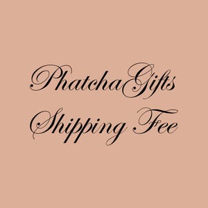 May include: Text that reads "Phatcha Gifts Shipping Fee" in a cursive font.