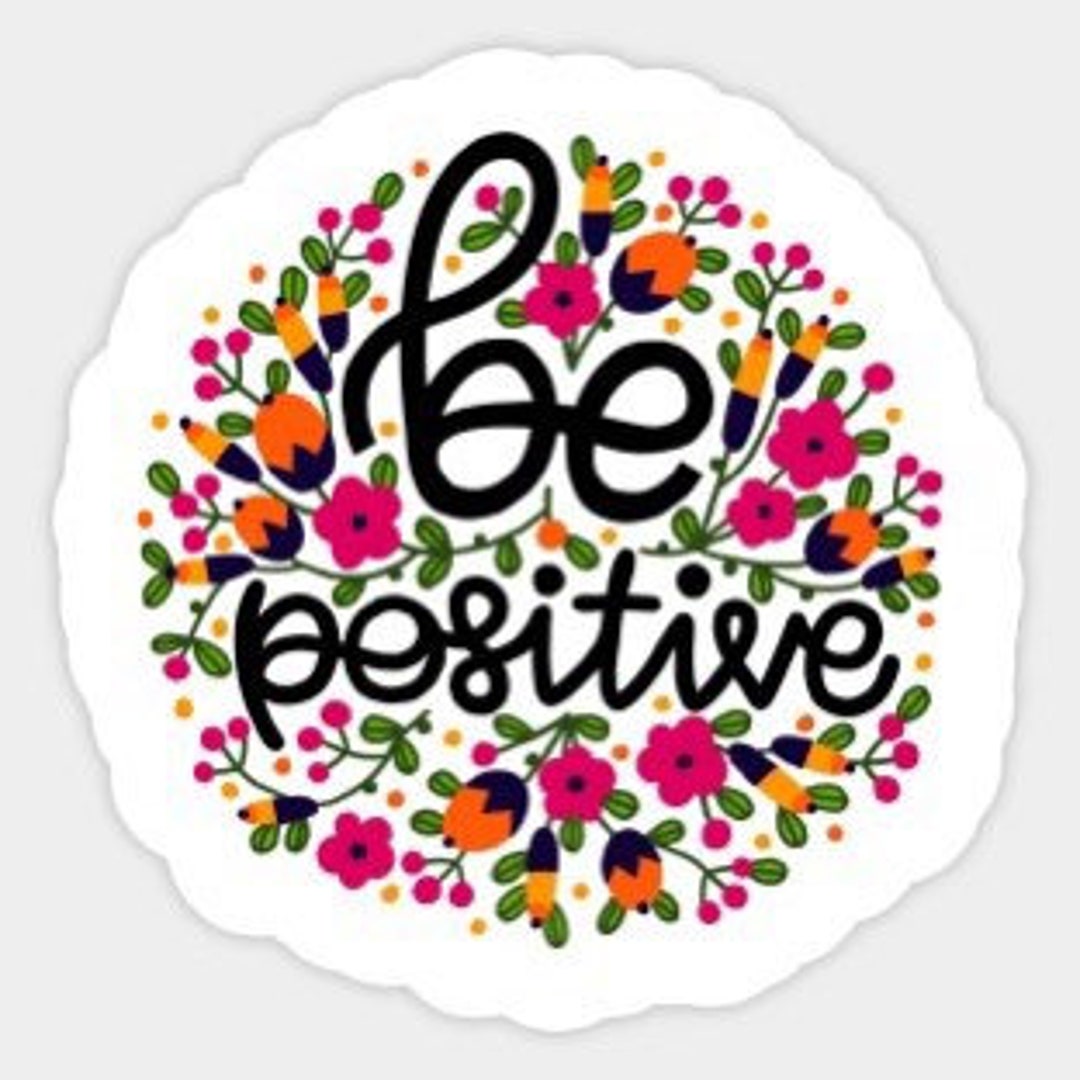Be Positive Sticker Paper Be Positive Die Cut Vinyl Sticker | Decal | Flowers | Inspirational ...
