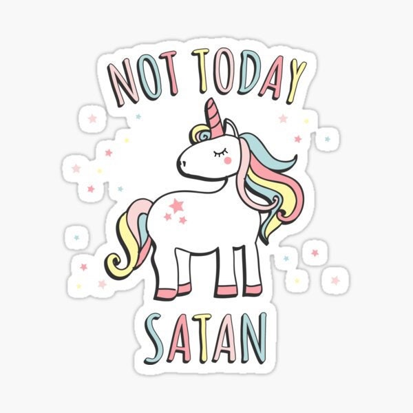 Unicorn Not Today Satan Sticker Die Cut Vinyl | Funny | Meme | Rainbow | Bullet Proof | Planner | Laptop |