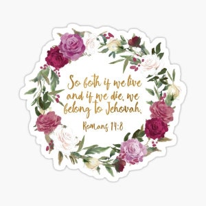 Romans 14:8 Die Cut Vinyl Sticker | Jehovah | JW | Ministry | Study | Scripture | Joy | Pioneer | Journal | Flowers