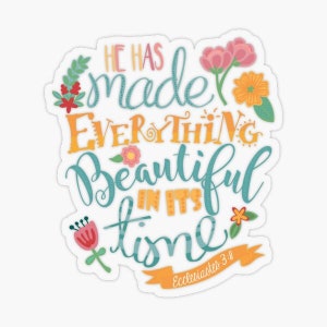 Ecclesiastes 3:11 Beautiful Die Cut Vinyl Sticker | Decal | flowers | Paradise | Study | Ministry