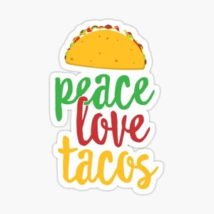 Peace Love Tacos Die Cut Vinyl Sticker | Decal | Planner | Funny | Meme | Bullet Journal | Laptop