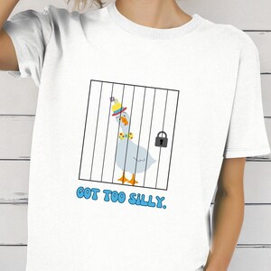 Silly Goose T-shirt for Her Got too silly Shirt for Gift for Her Goose Tee Funny Shirt Gift for Friend Animal Lover Shirt for Him Unisex Tee