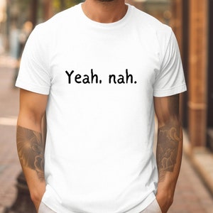 Yeah Nah T-Shirt, Aussie Saying Tee, Unisex Shirt, Aussie Gift, Novelty T-Shirt, Australia Day Tee, Straya