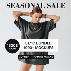 May include: A woman wearing a dark gray oversized t-shirt. The image includes the text "SEASONAL SALE", "C1717 BUNDLE 1000+ MOCKUPS", "CURRENT + FUTURE MOCKS", and a black circle with "1500$ VALUE".