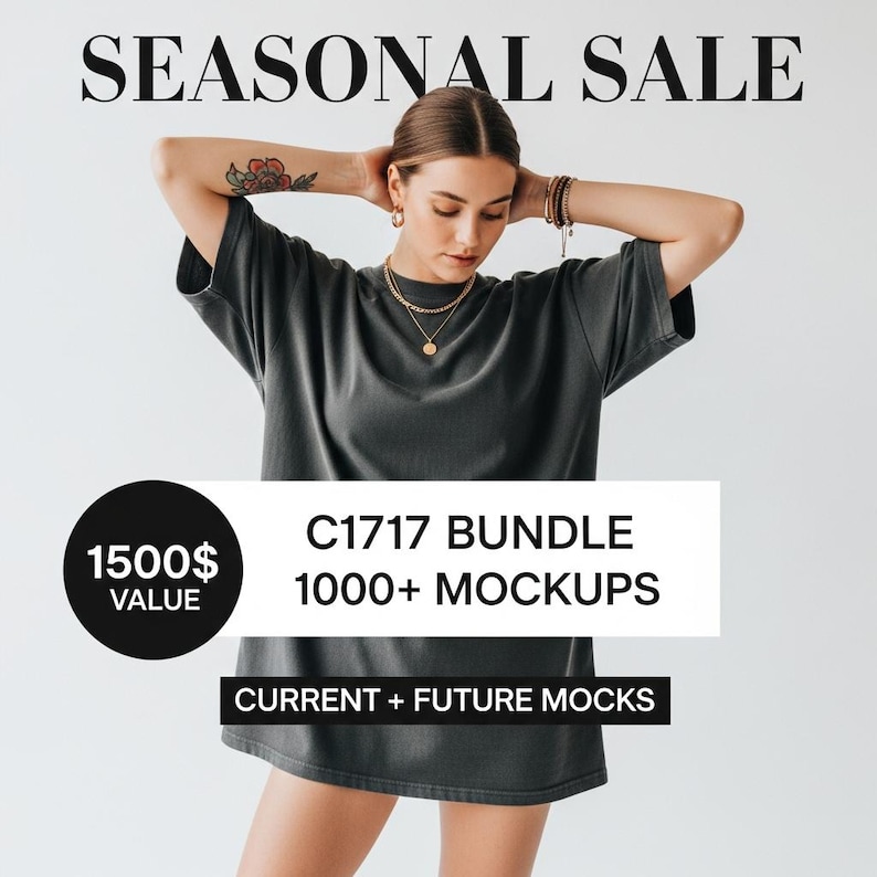 May include: A woman wearing a dark gray oversized t-shirt. The image includes the text "SEASONAL SALE", "C1717 BUNDLE 1000+ MOCKUPS", "CURRENT + FUTURE MOCKS", and a black circle with "1500$ VALUE".