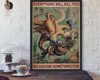 Everything Will Kill You, dus kies iets leuks poster, octopusduiker canvasafdruk, vintage avonturenmuur, humoristisch motiverend canvas