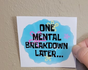059 - One Mental Breakdown Later Sticker