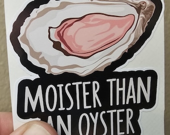 140 - Moister Than Oyster Sticker