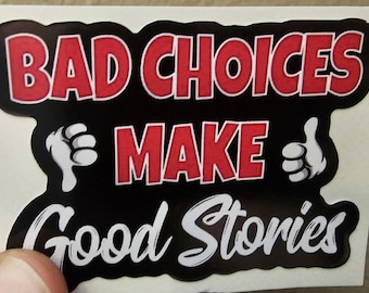136 - Bad Choices Good Stories Sticker