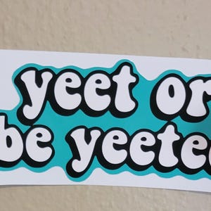 098 - Yeet or Be Yeeted Sticker