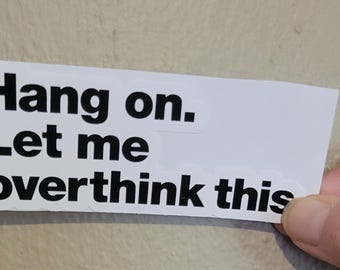 113 - Hang On Let Me Overthink This Sticker